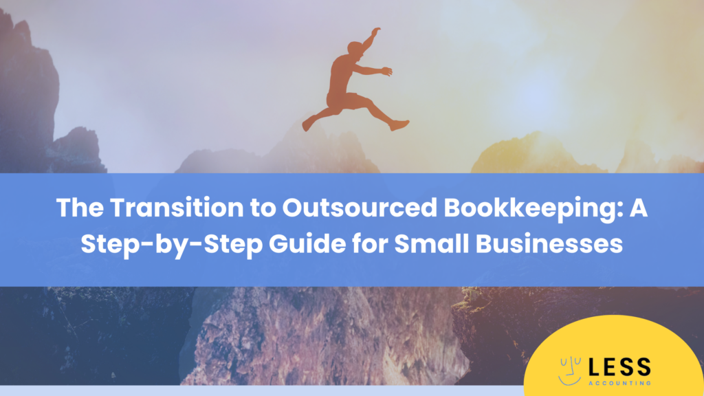 The Transition to Outsourced Bookkeeping: A Step-by-Step Guide for Small Businesses