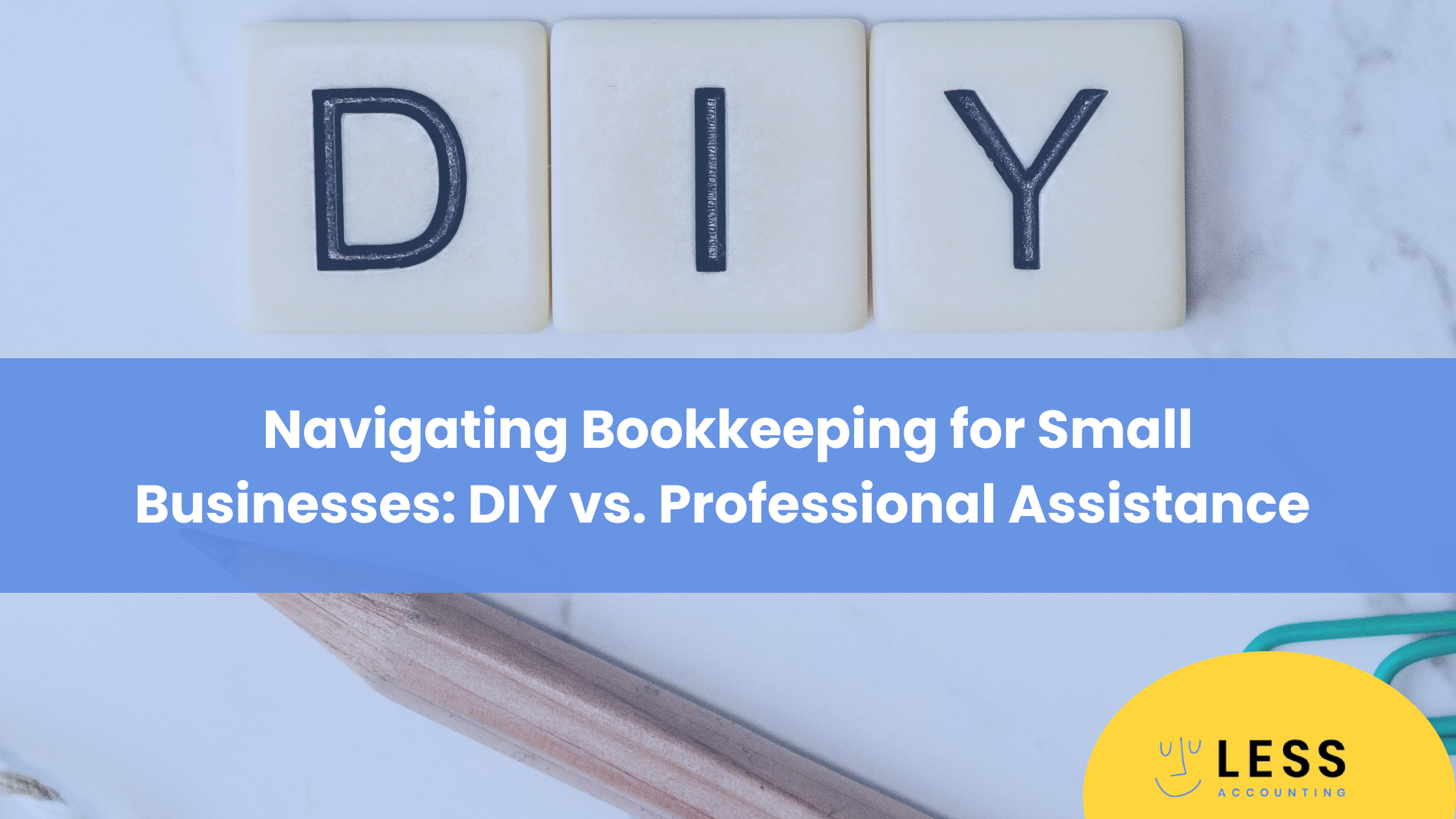 Navigating Bookkeeping for Small Businesses: DIY vs. Professional Assistance