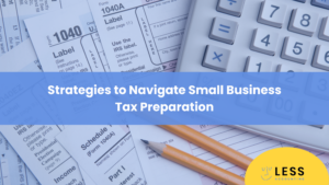 Strategies to Navigate Small Business Tax Preparation