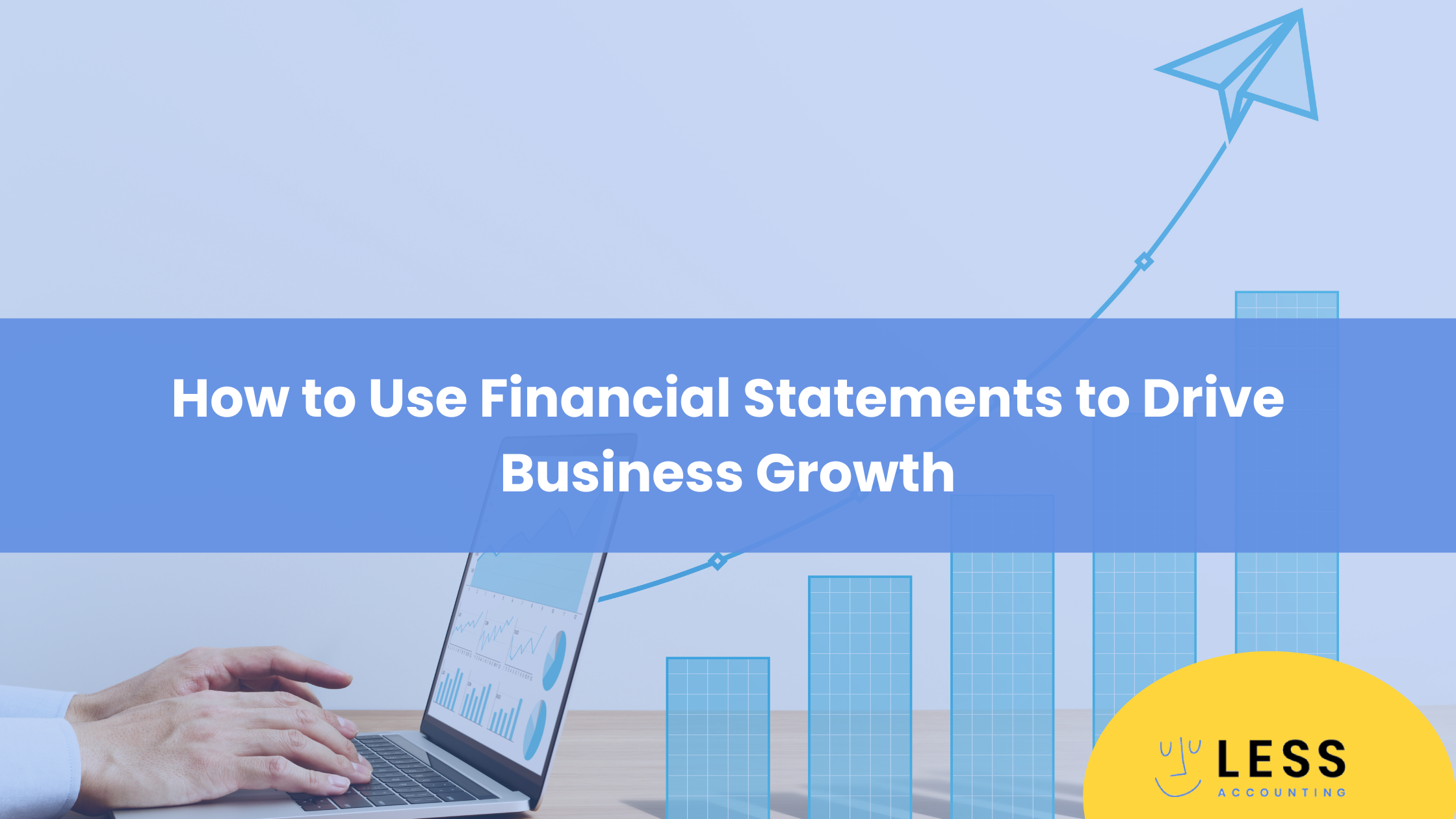 How to Use Financial Statements to Drive Business Growth - Bookkeeping ...