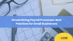 Streamlining Payroll Processes: Best Practices for Small Businesses