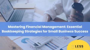 Mastering Financial Management: Essential Bookkeeping Strategies for Small Business Success