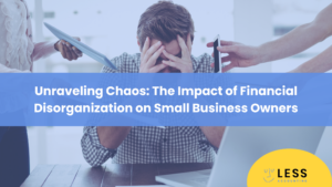 Unraveling Chaos: The Impact of Financial Disorganization on Small Business Owners